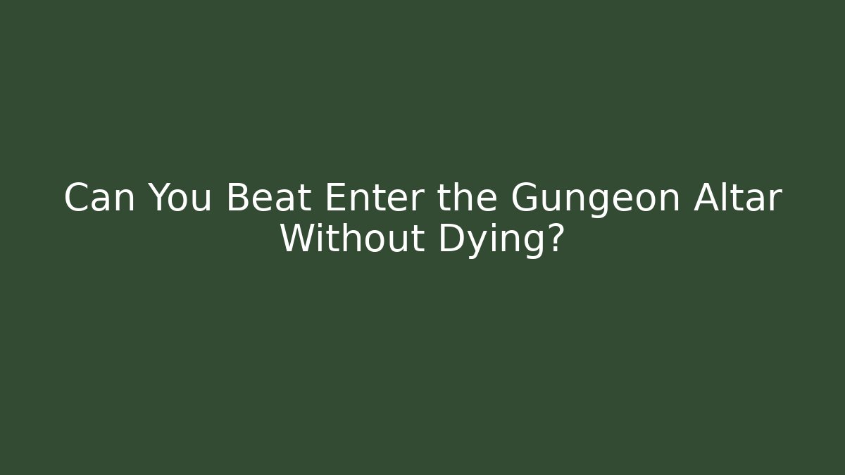 Can You Beat Enter the Gungeon Altar Without Dying?