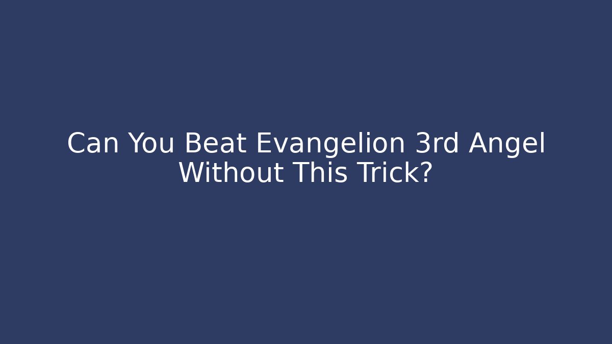 Can You Beat Evangelion 3rd Angel Without This Trick?
