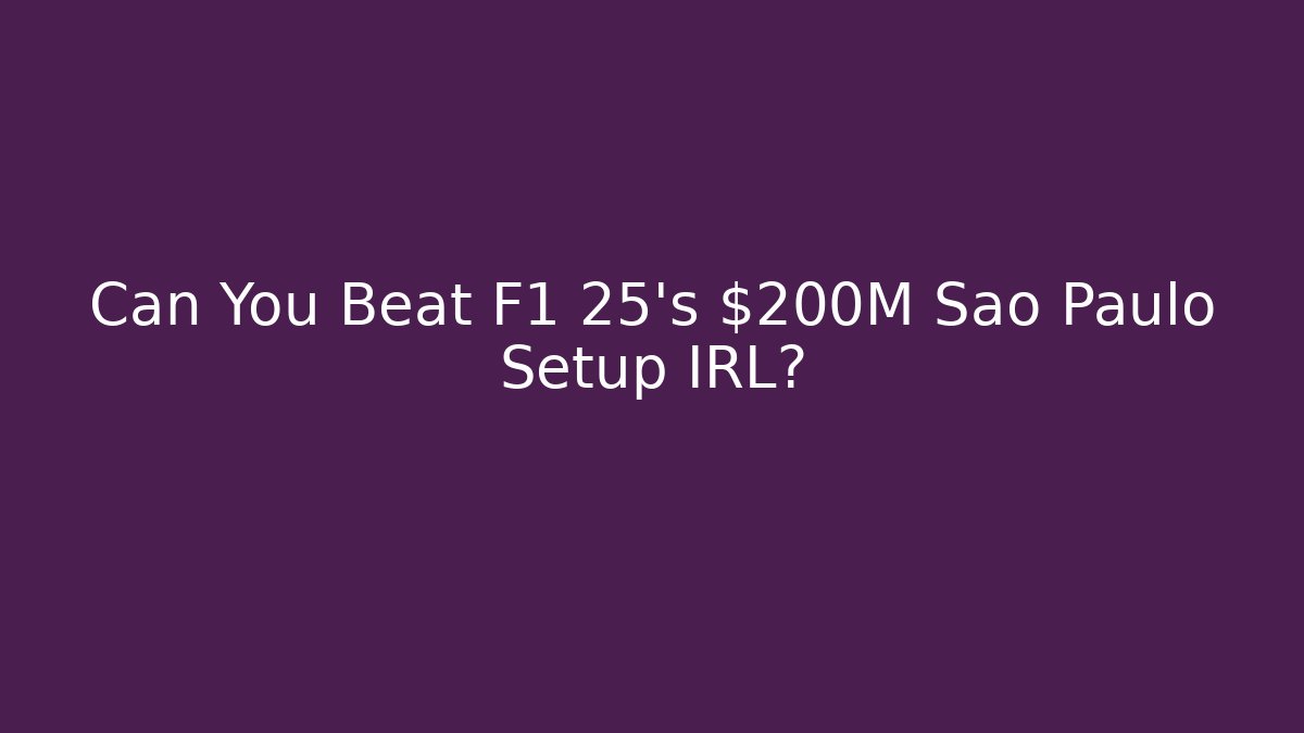 Can You Beat F1 25's $200M Sao Paulo Setup IRL?
