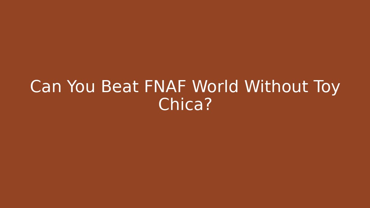 Can You Beat FNAF World Without Toy Chica? - Create More Assets