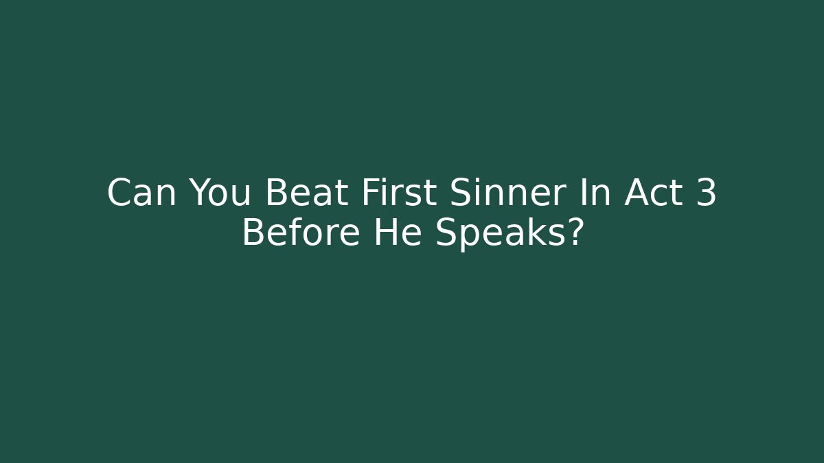 Can You Beat First Sinner In Act 3 Before He Speaks?