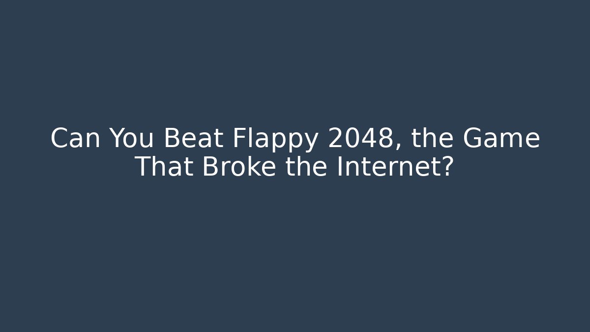 Can You Beat Flappy 2048, the Game That Broke the Internet?