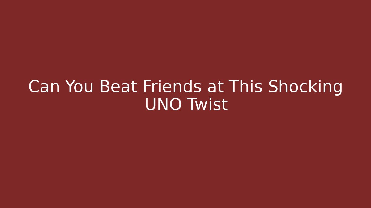 Can You Beat Friends at This Shocking UNO Twist - Create More Assets