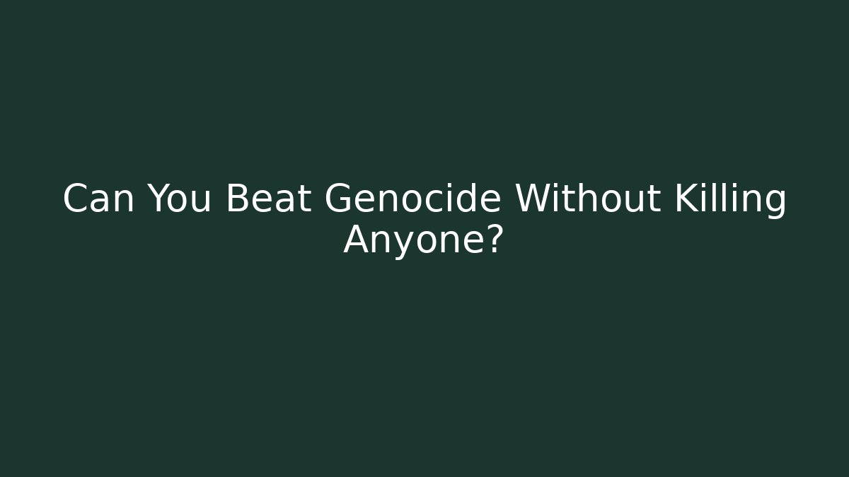 Can You Beat Genocide Without Killing Anyone? - Create More Assets