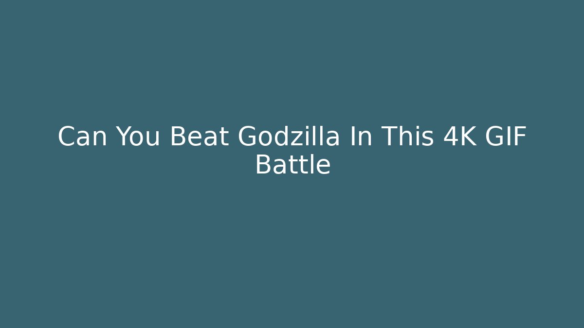 Can You Beat Godzilla In This 4K GIF Battle