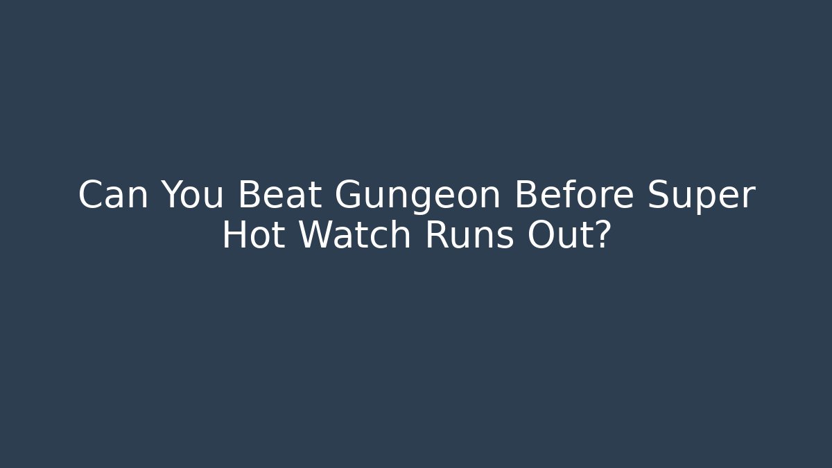 Can You Beat Gungeon Before Super Hot Watch Runs Out?