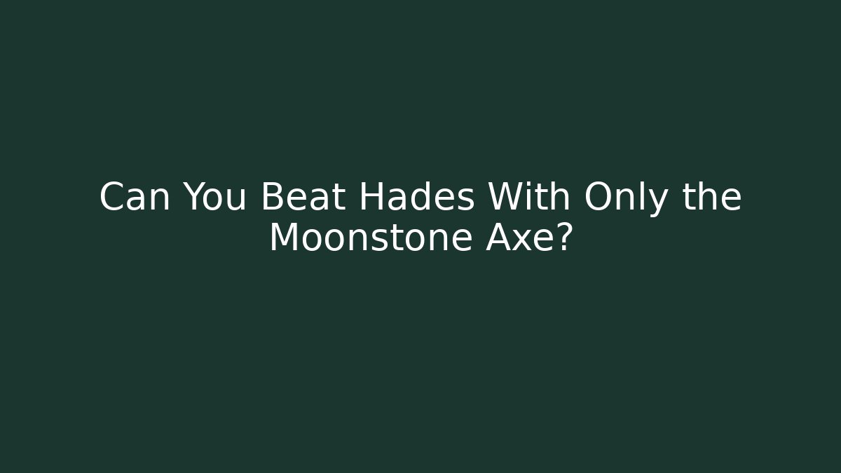 Can You Beat Hades With Only the Moonstone Axe? - Create More Assets
