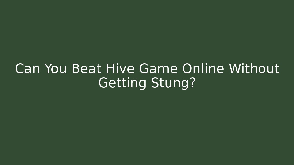 Can You Beat Hive Game Online Without Getting Stung? - Create More Assets