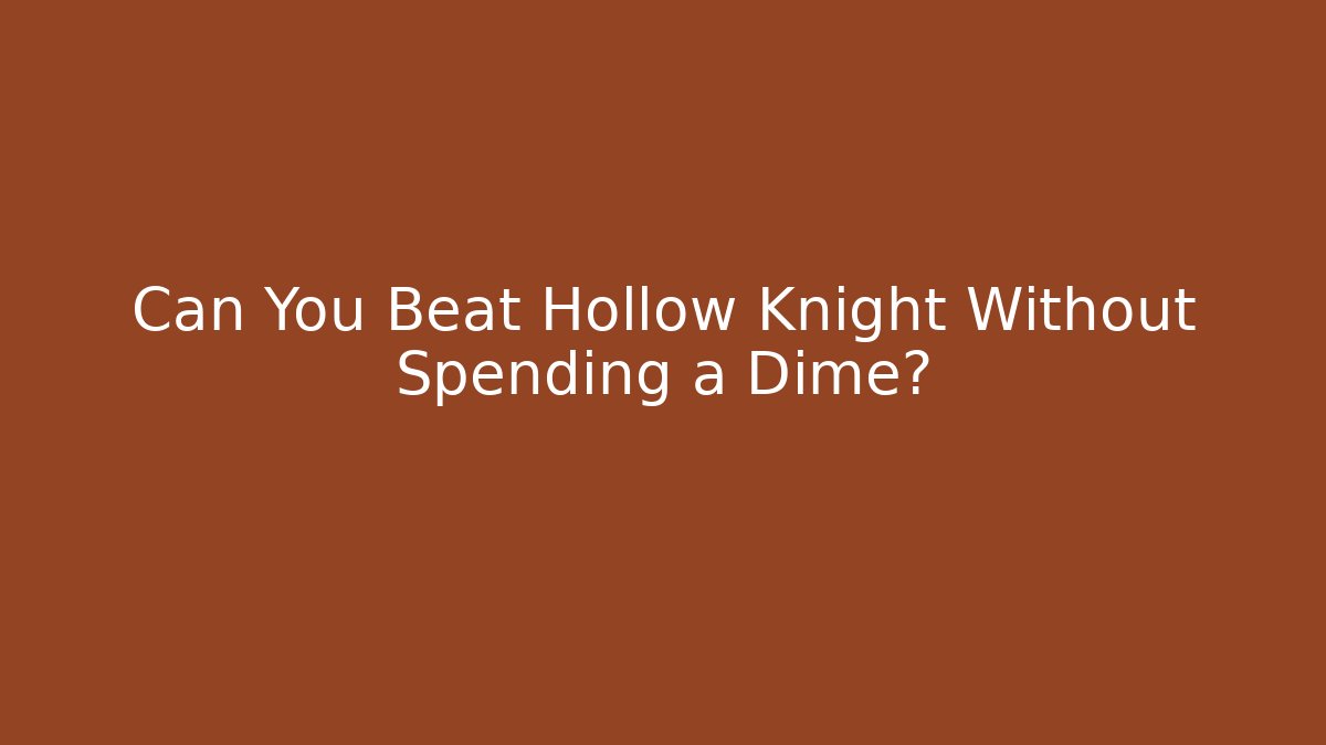 Can You Beat Hollow Knight Without Spending a Dime? - Create More Assets