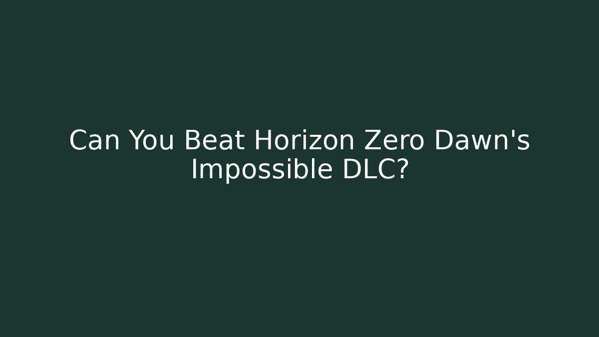Can You Beat Horizon Zero Dawn's Impossible DLC?