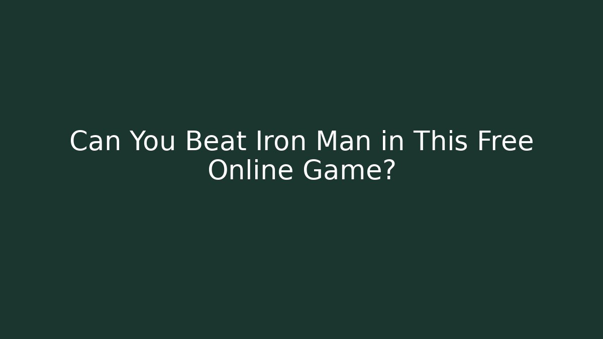 Can You Beat Iron Man in This Free Online Game?