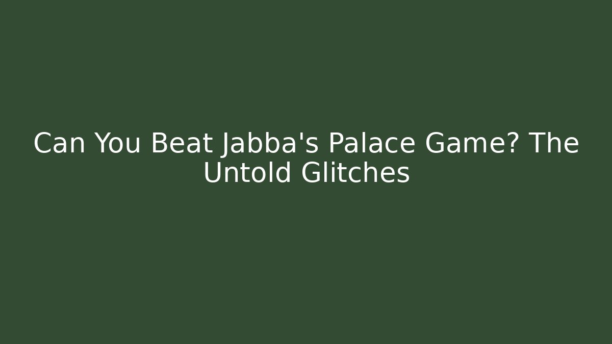 Can You Beat Jabba's Palace Game? The Untold Glitches