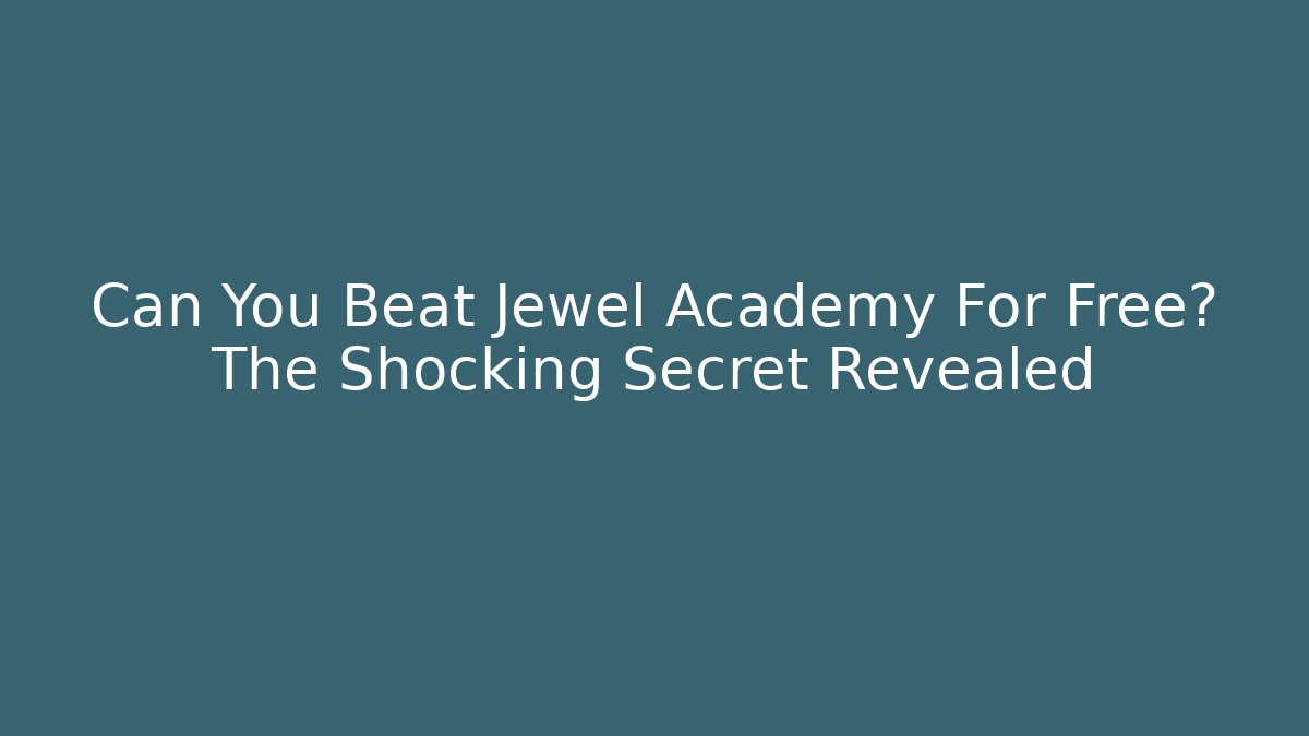 Can You Beat Jewel Academy For Free? The Shocking Secret Revealed
