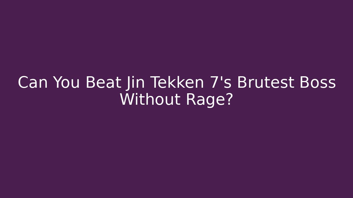 Can You Beat Jin Tekken 7's Brutest Boss Without Rage?