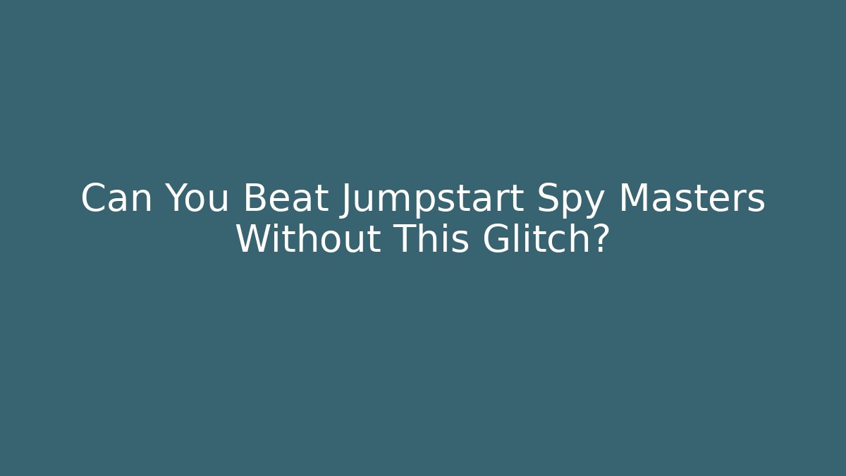 Can You Beat Jumpstart Spy Masters Without This Glitch? - Create More Assets