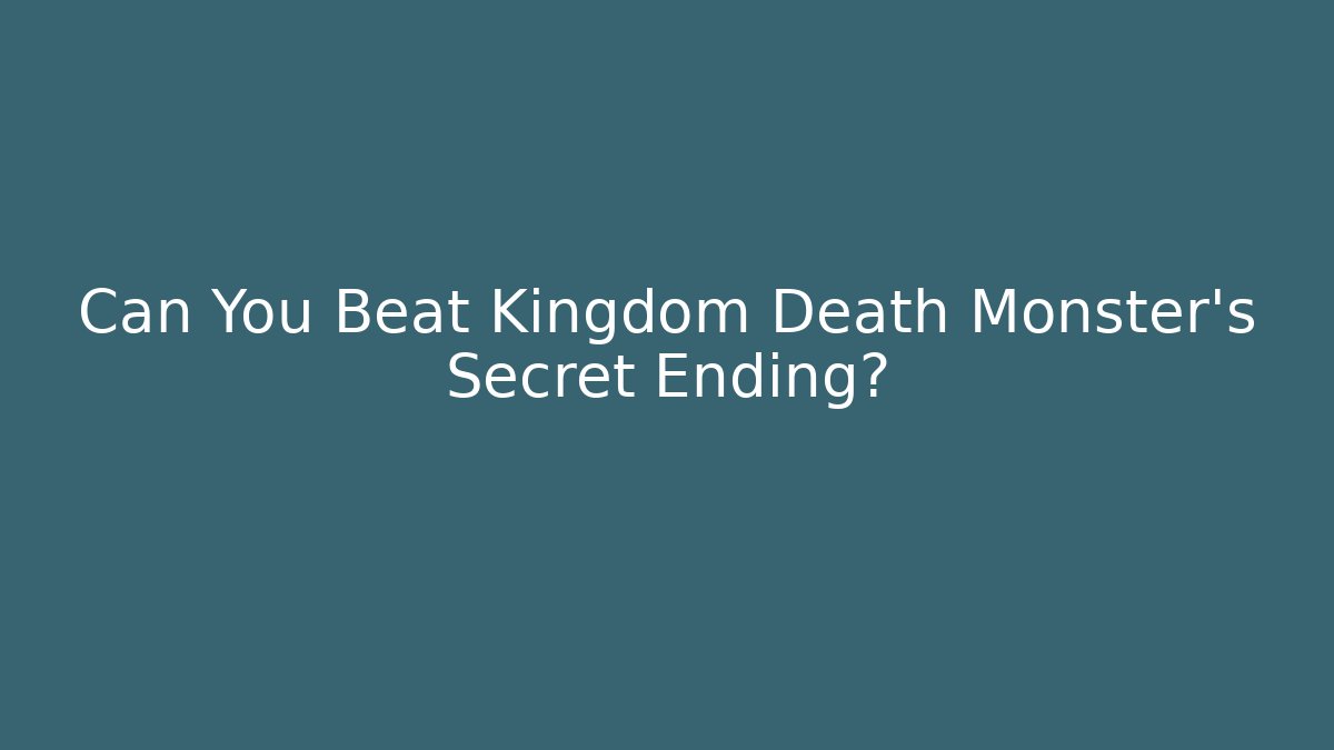 Can You Beat Kingdom Death Monster's Secret Ending?