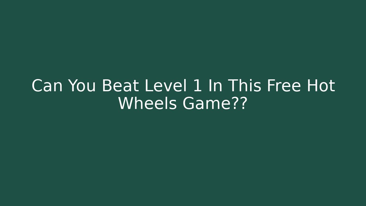 Can You Beat Level 1 In This Free Hot Wheels Game网红