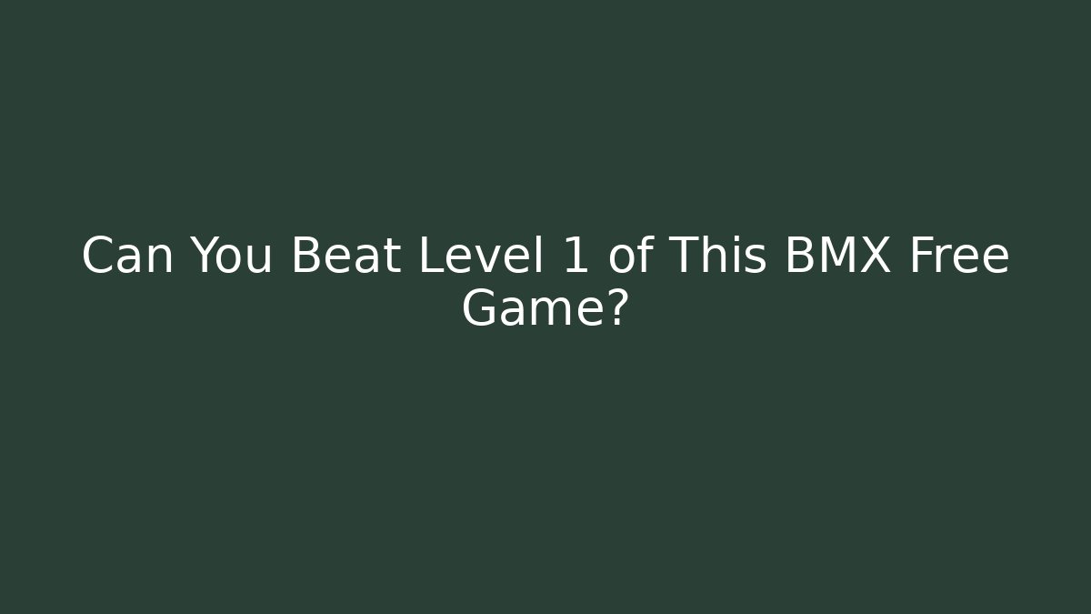 Can You Beat Level 1 of This BMX Free Game?