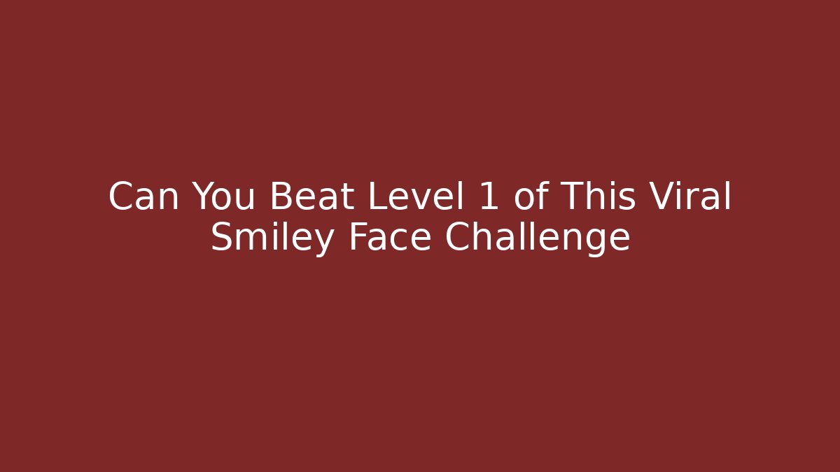 Can You Beat Level 1 of This Viral Smiley Face Challenge