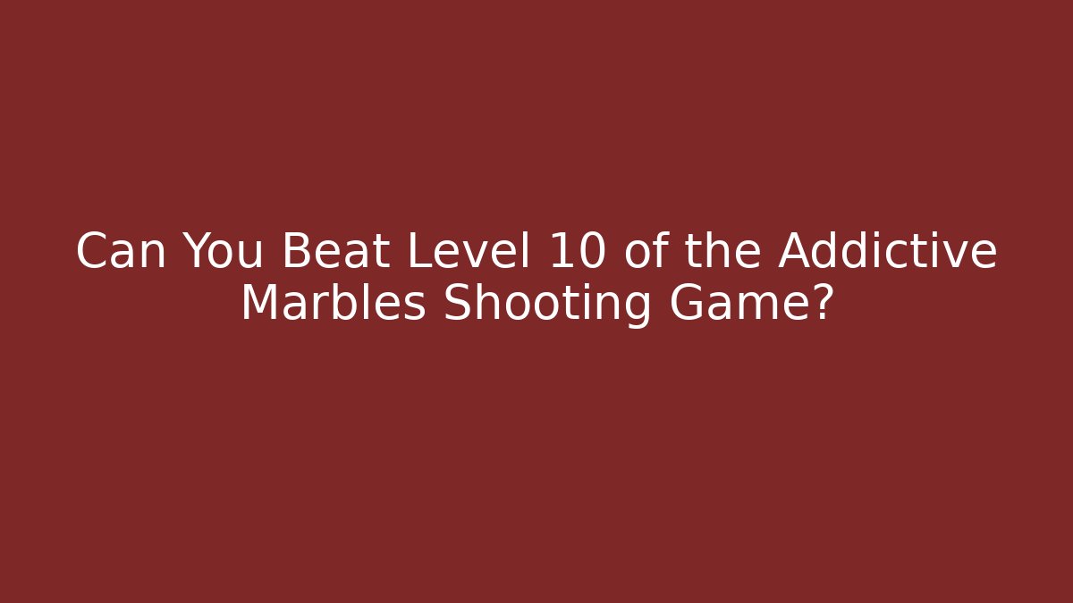 Can You Beat Level 10 of the Addictive Marbles Shooting Game?