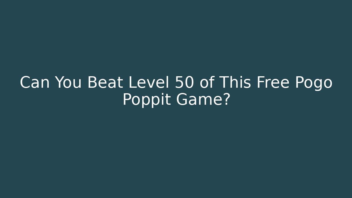 Can You Beat Level 50 of This Free Pogo Poppit Game?