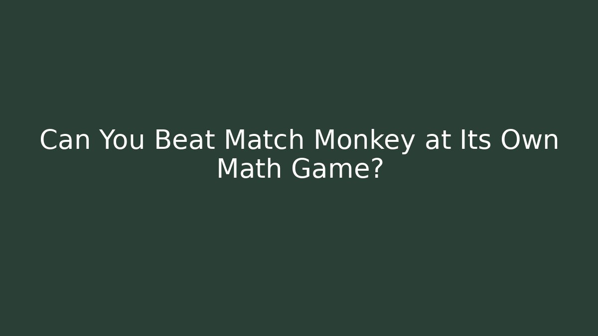 Can You Beat Match Monkey at Its Own Math Game? - Create More Assets