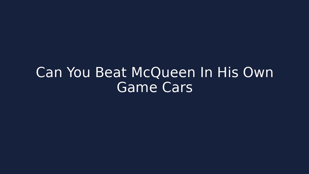 Can You Beat McQueen In His Own Game Cars