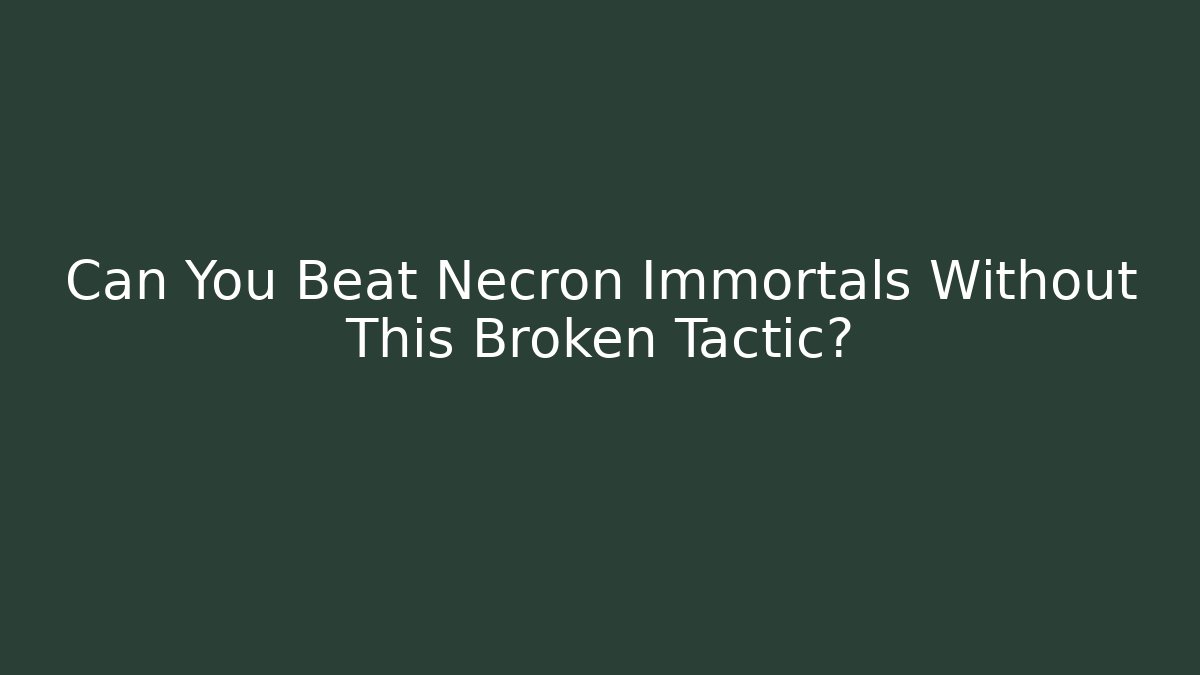 Can You Beat Necron Immortals Without This Broken Tactic?
