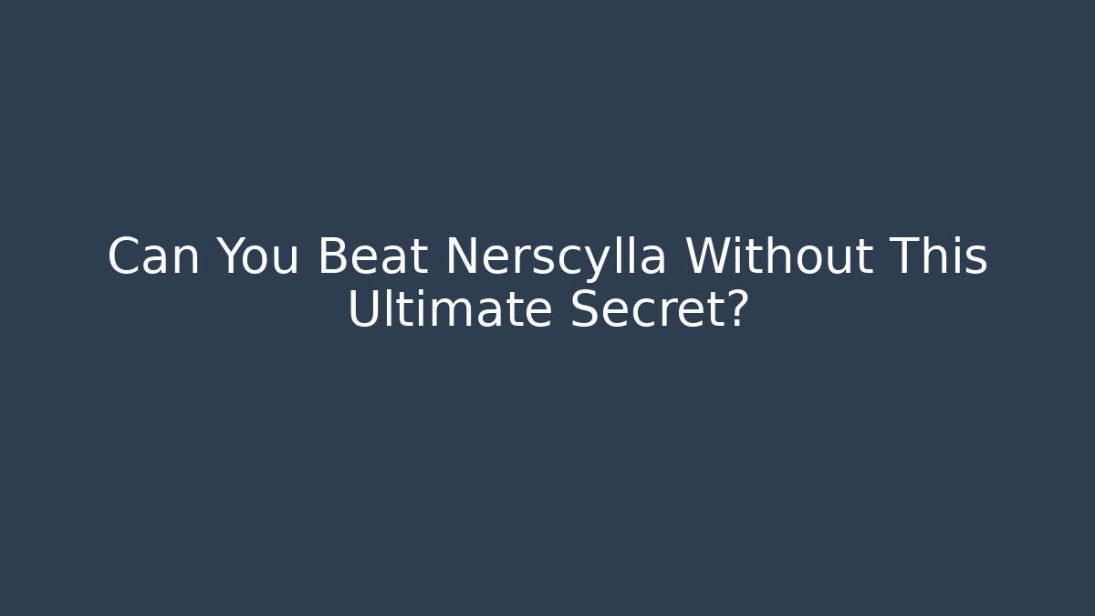 Can You Beat Nerscylla Without This Ultimate Secret?