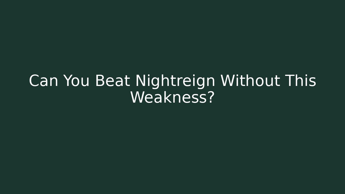 Can You Beat Nightreign Without This Weakness? - Create More Assets