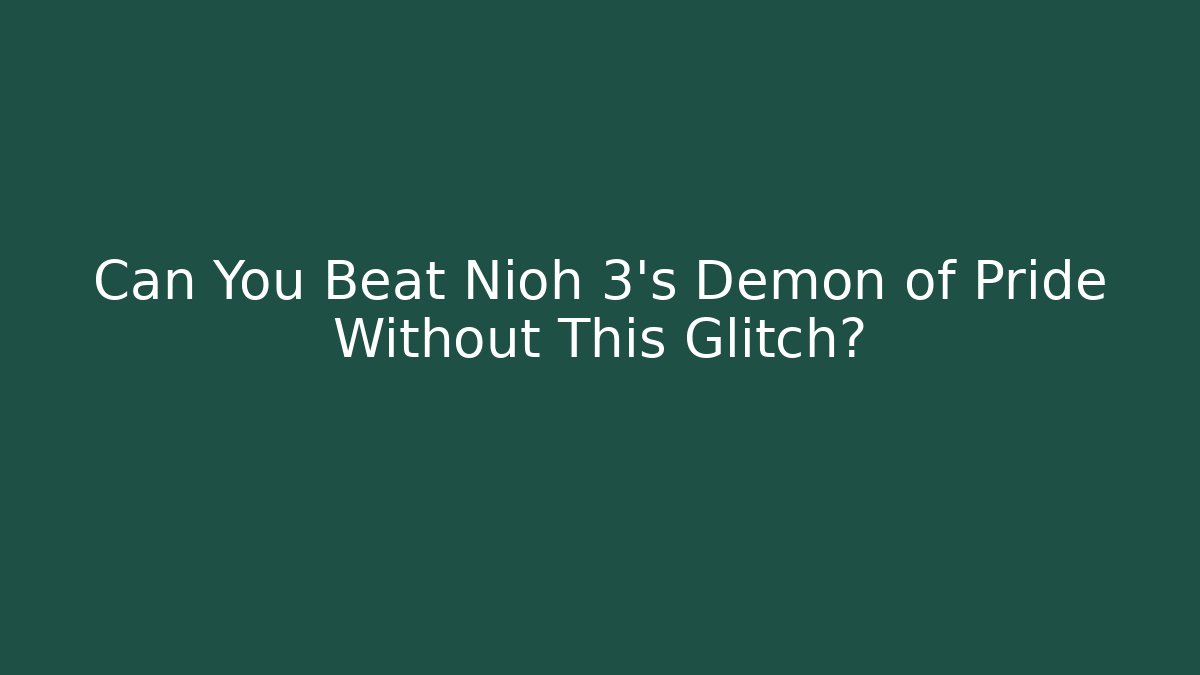Can You Beat Nioh 3's Demon of Pride Without This Glitch?