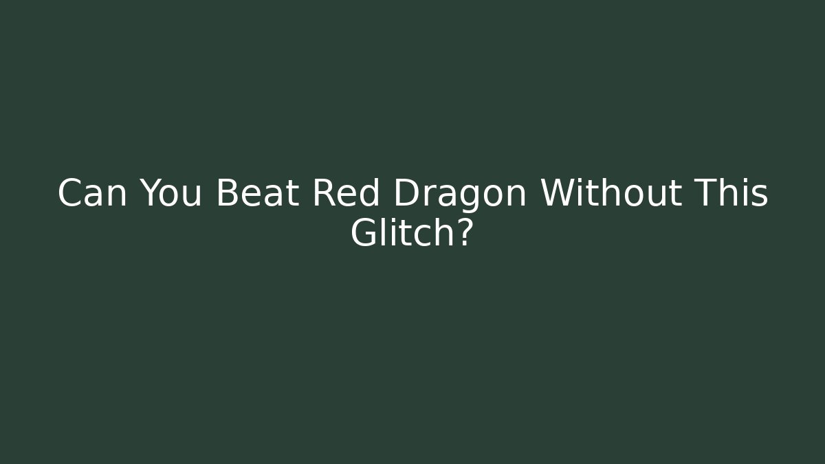 Can You Beat Red Dragon Without This Glitch?