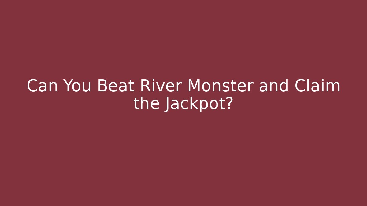 Can You Beat River Monster and Claim the Jackpot? - Create More Assets