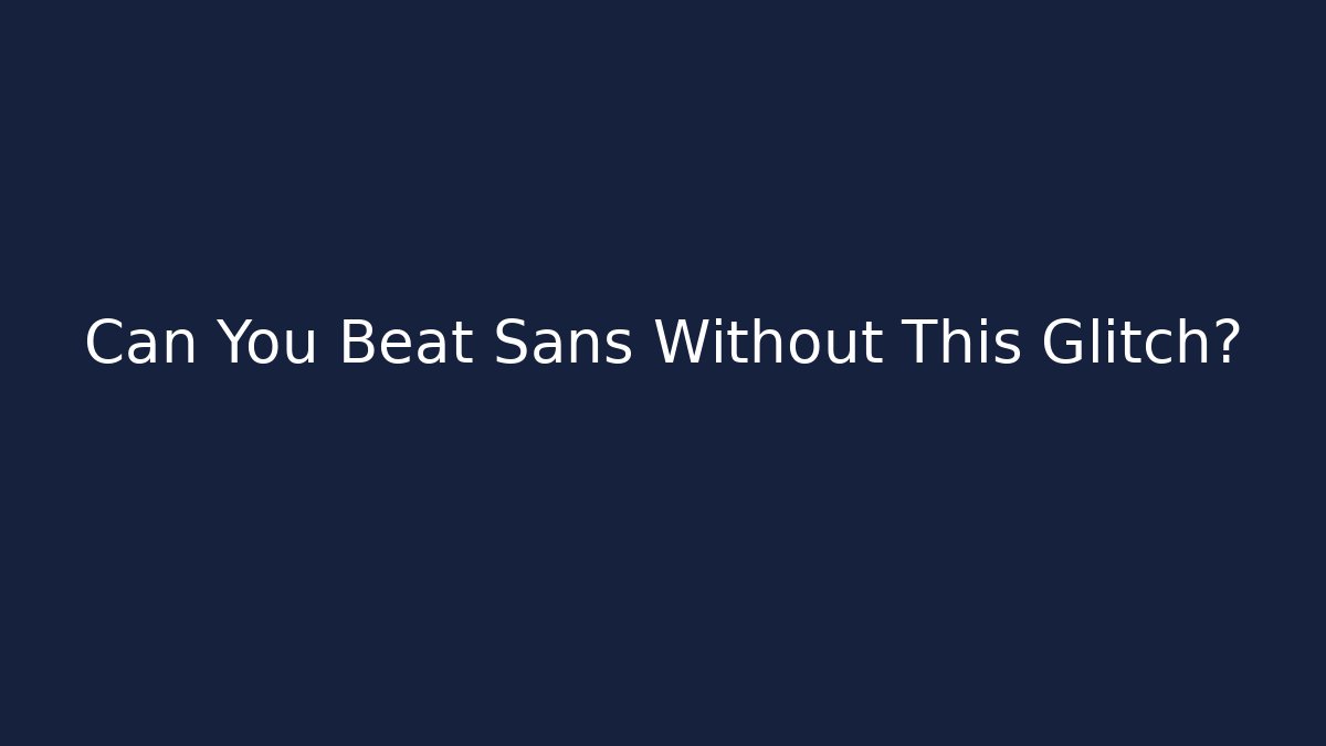 Can You Beat Sans Without This Glitch?