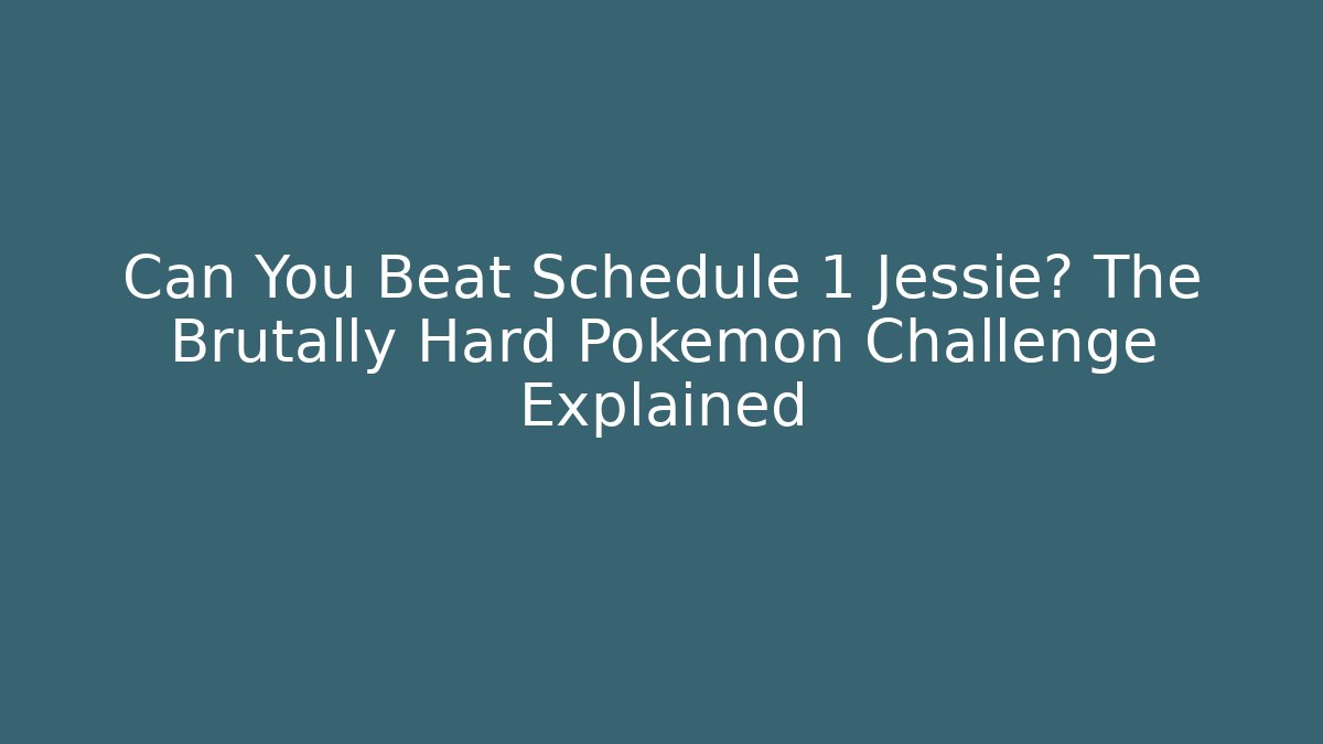 Can You Beat Schedule 1 Jessie? The Brutally Hard Pokemon Challenge Explained