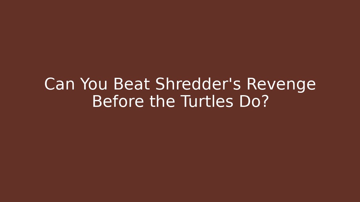 Can You Beat Shredder's Revenge Before the Turtles Do? - Create More Assets
