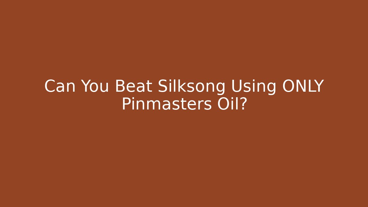 Can You Beat Silksong Using ONLY Pinmasters Oil?