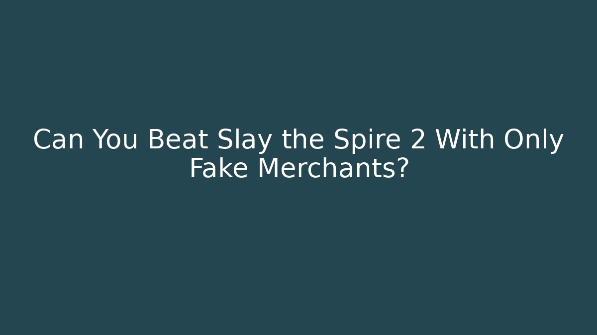 Can You Beat Slay the Spire 2 With Only Fake Merchants?