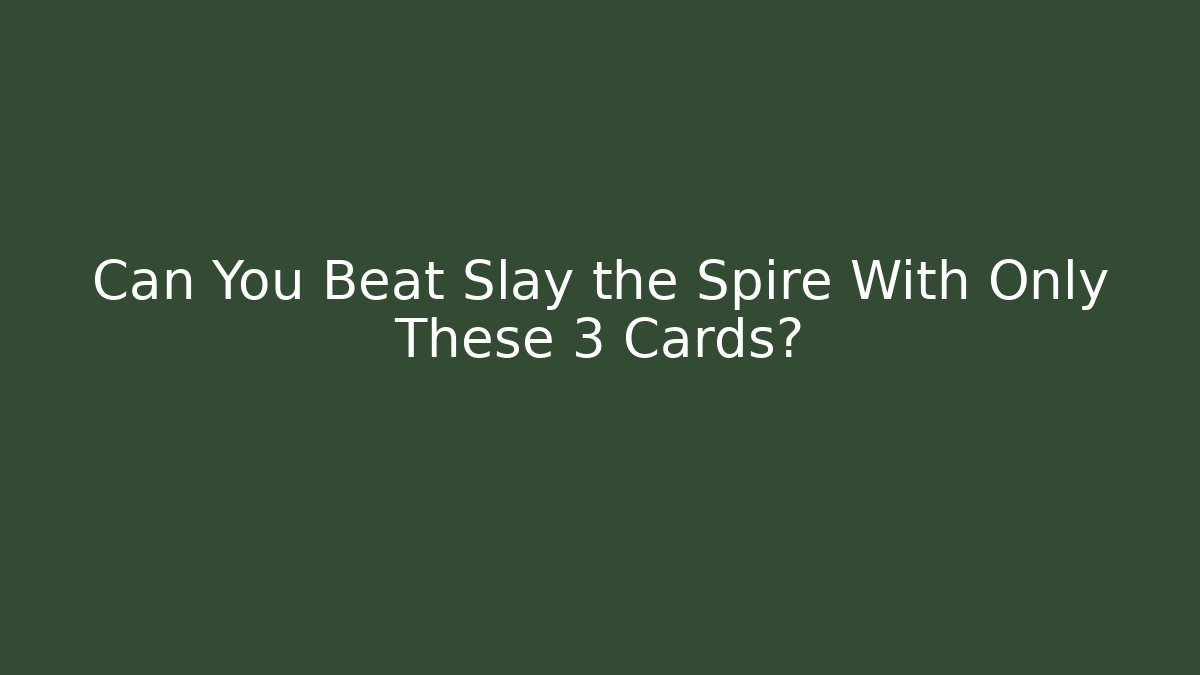 Can You Beat Slay the Spire With Only These 3 Cards?