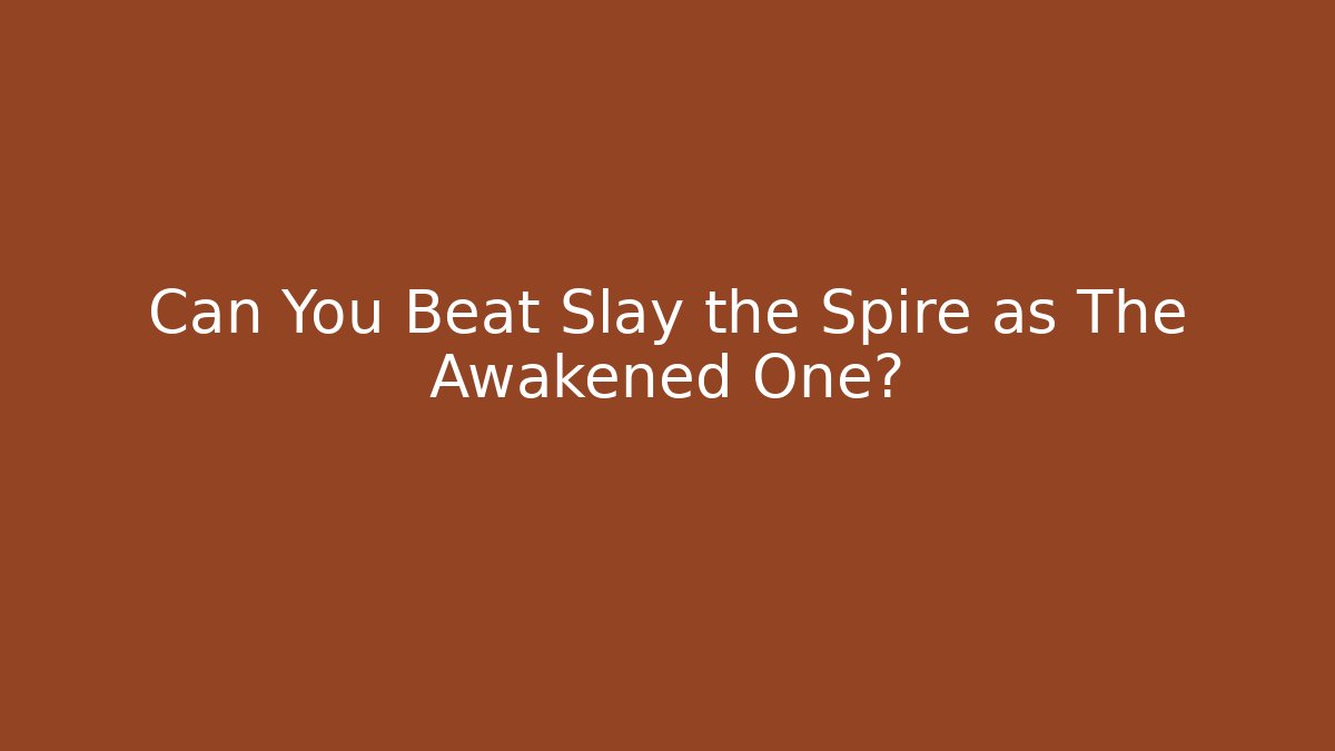Can You Beat Slay the Spire as The Awakened One?