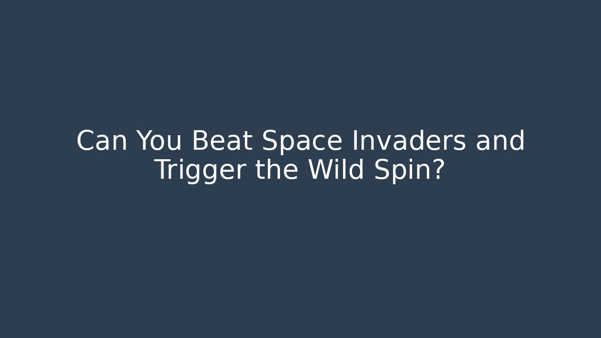 Can You Beat Space Invaders and Trigger the Wild Spin?
