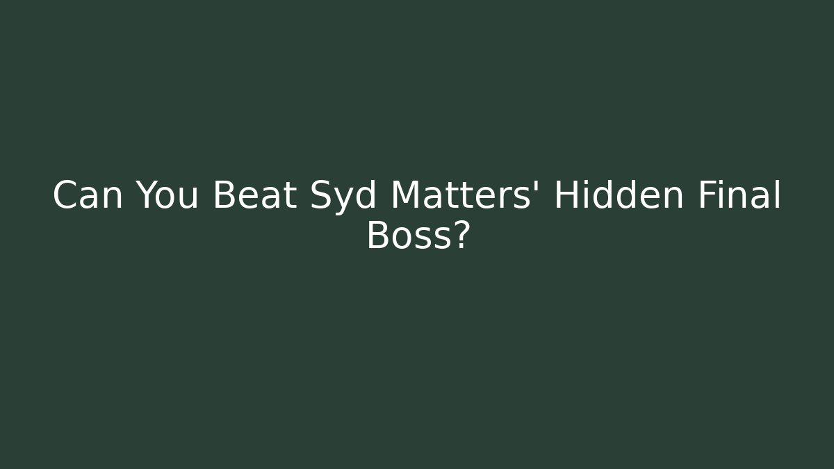 Can You Beat Syd Matters' Hidden Final Boss? - Create More Assets