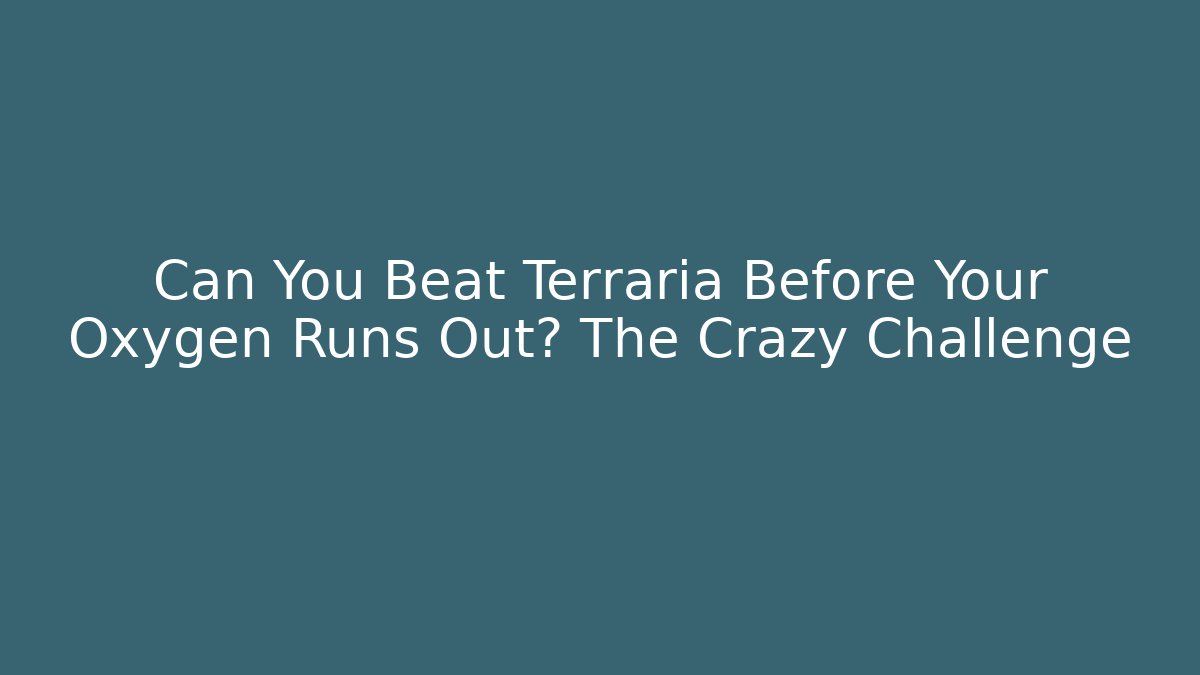 Can You Beat Terraria Before Your Oxygen Runs Out? The Crazy Challenge