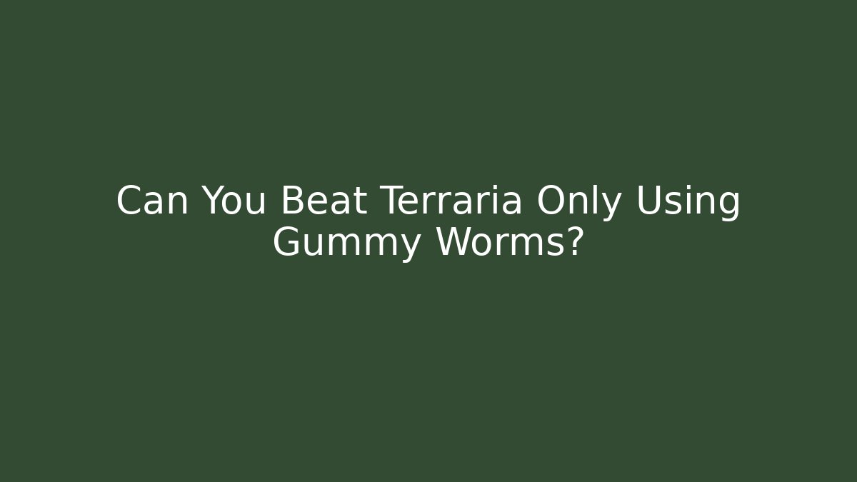 Can You Beat Terraria Only Using Gummy Worms?