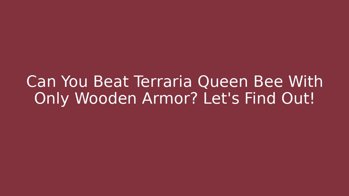 Can You Beat Terraria Queen Bee With Only Wooden Armor? Let's Find Out!