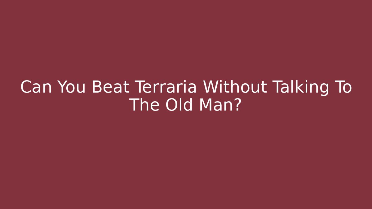 Can You Beat Terraria Without Talking To The Old Man?