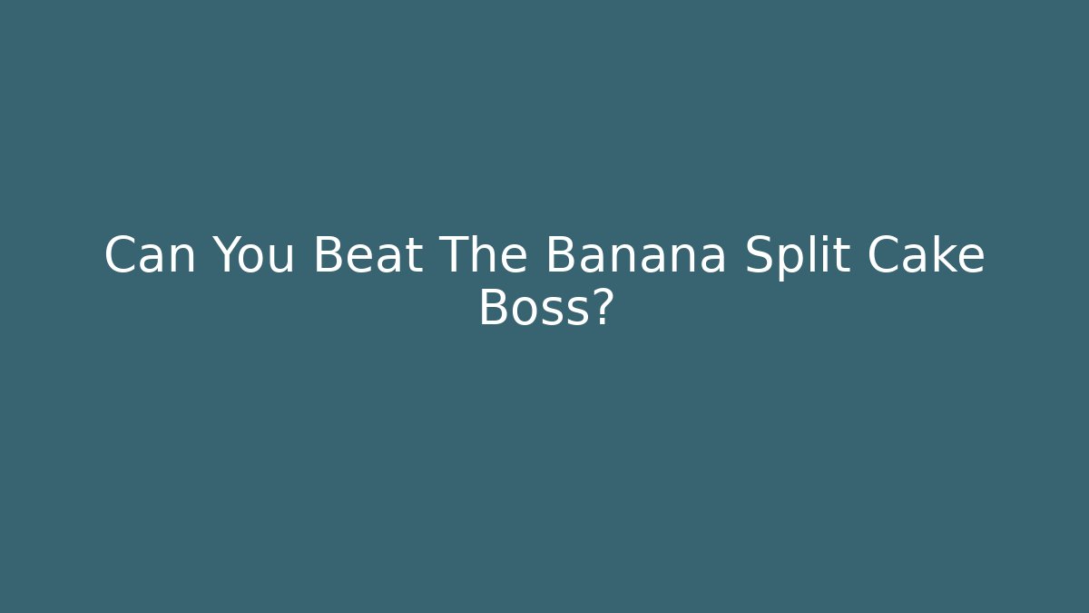 Can You Beat The Banana Split Cake Boss? - Create More Assets