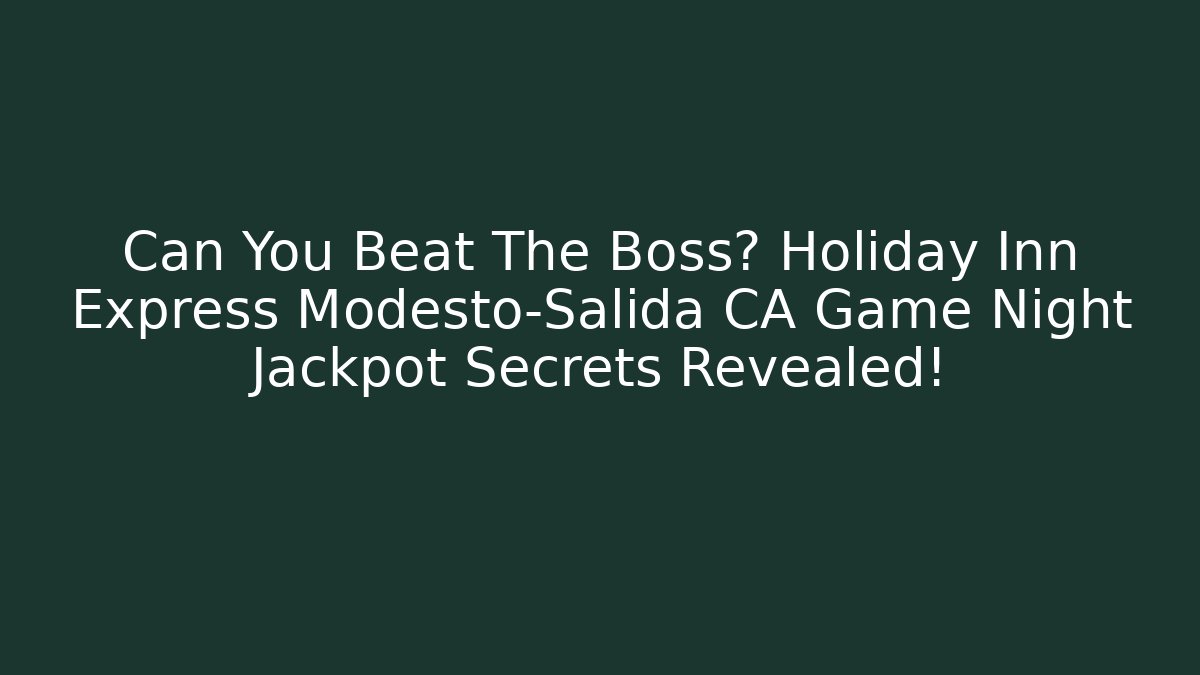 Can You Beat The Boss? Holiday Inn Express Modesto-Salida CA Game Night Jackpot Secrets Revealed!