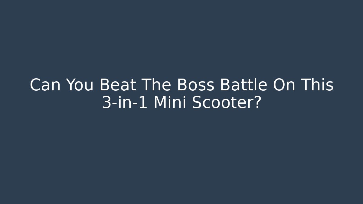 Can You Beat The Boss Battle On This 3-in-1 Mini Scooter?