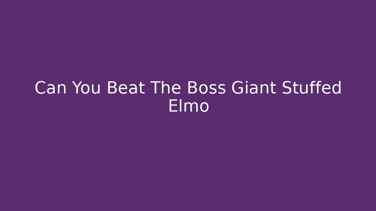 Can You Beat The Boss Giant Stuffed Elmo